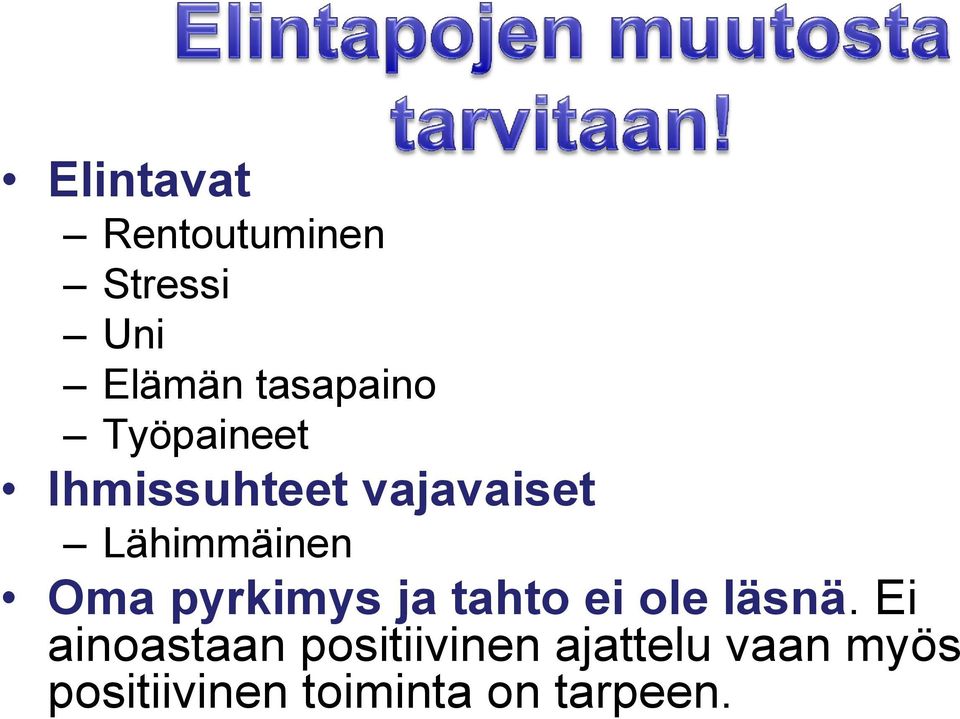 pyrkimys ja tahto ei ole läsnä.