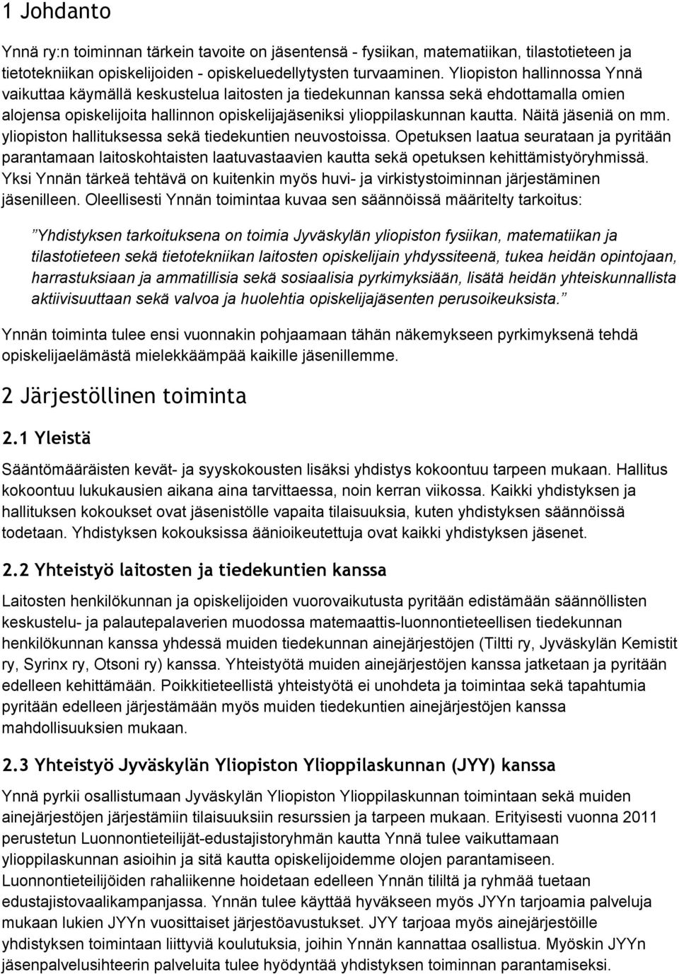 Näitä jäseniä on mm. yliopiston hallituksessa sekä tiedekuntien neuvostoissa.