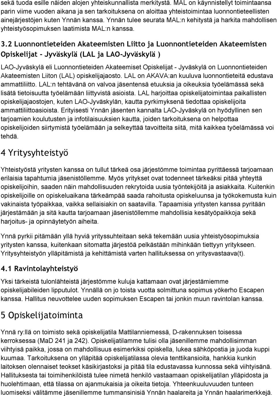 Ynnän tulee seurata MAL:n kehitystä ja harkita mahdollisen yhteistyösopimuksen laatimista MAL:n kanssa. 3.