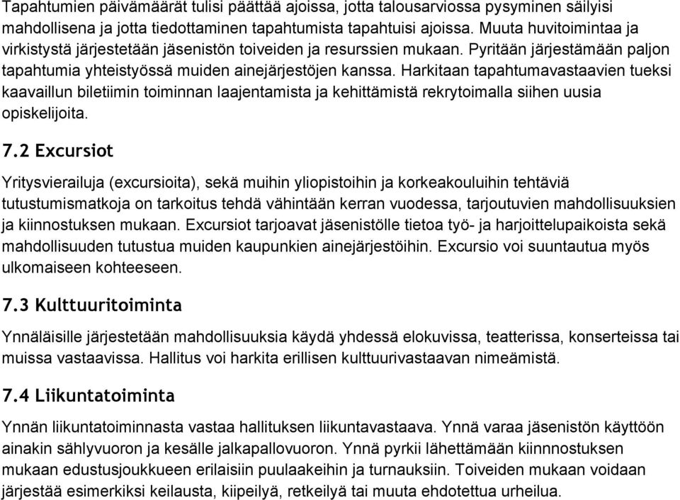 Harkitaan tapahtumavastaavien tueksi kaavaillun biletiimin toiminnan laajentamista ja kehittämistä rekrytoimalla siihen uusia opiskelijoita. 7.