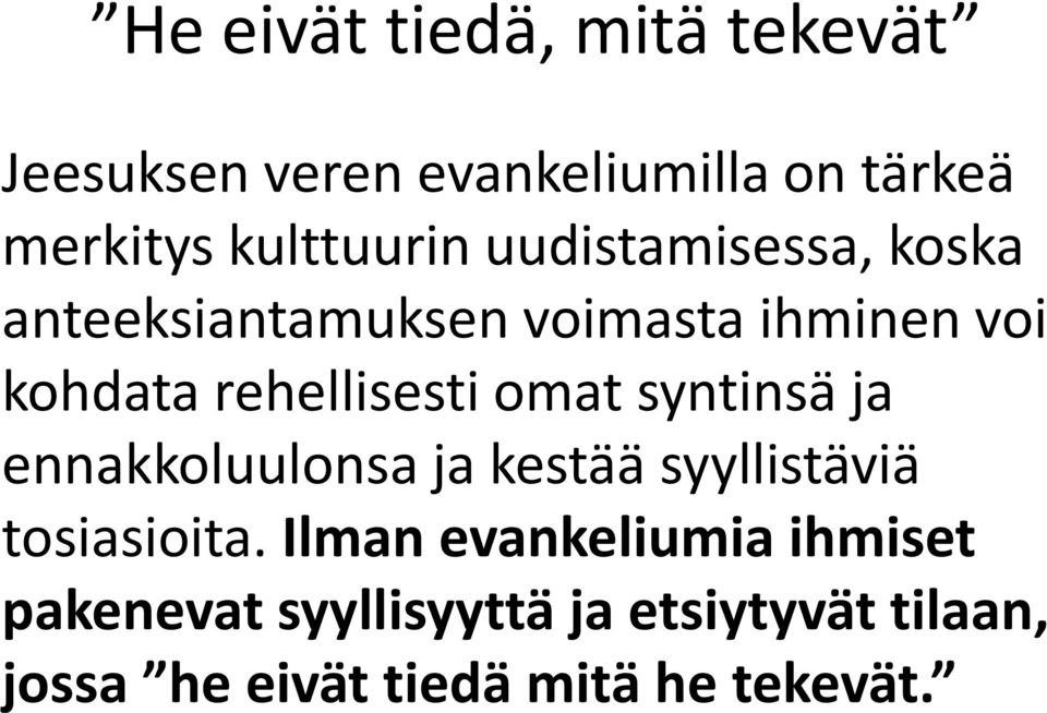 rehellisesti omat syntinsä ja ennakkoluulonsa ja kestää syyllistäviä tosiasioita.