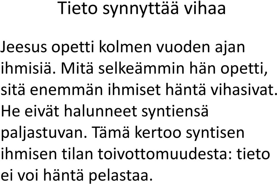 vihasivat. He eivät halunneet syntiensä paljastuvan.