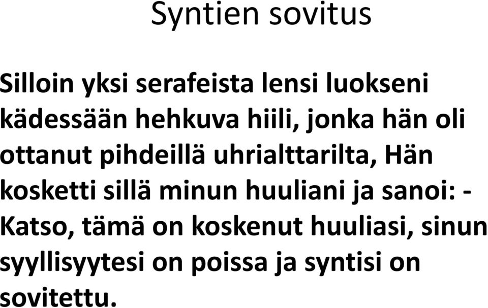 Hän kosketti sillä minun huuliani ja sanoi: - Katso, tämä on