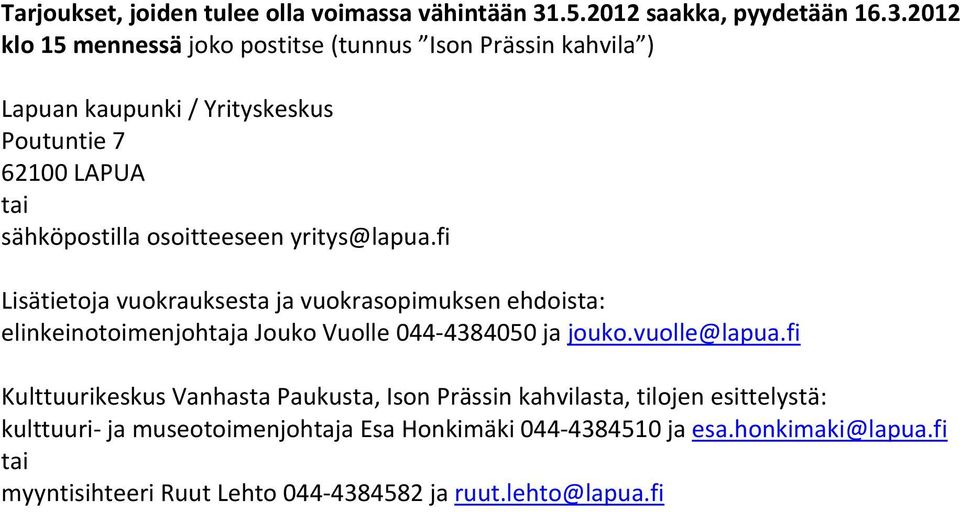 2012 klo 15 mennessä joko postitse (tunnus Ison Prässin kahvila ) Lapuan kaupunki / Yrityskeskus Poutuntie 7 62100 LAPUA tai sähköpostilla osoitteeseen