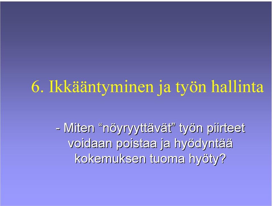 työn piirteet voidaan poistaa ja