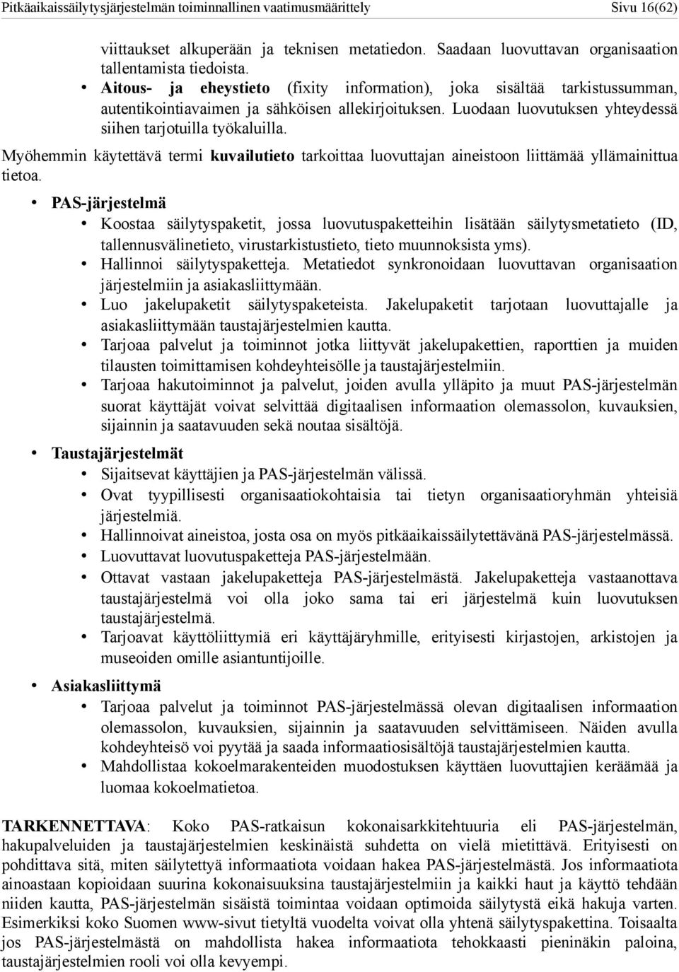 Myöhemmin käytettävä termi kuvailutieto tarkoittaa luovuttajan aineistoon liittämää yllämainittua tietoa.