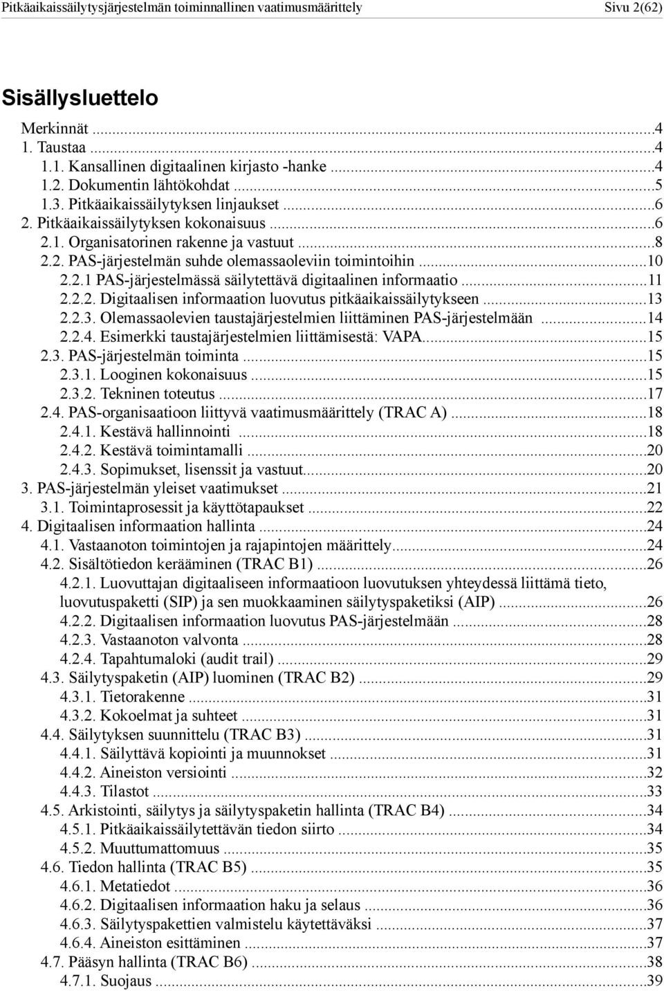 .. 2.2.2. Digitaalisen informaation luovutus pitkäaikaissäilytykseen...3 2.2.3. Olemassaolevien taustajärjestelmien liittäminen PAS-järjestelmään...4 