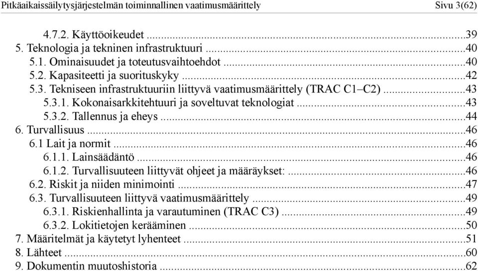 Lait ja normit...46 6... Lainsäädäntö...46 6..2. Turvallisuuteen liittyvät ohjeet ja määräykset:...46 6.2. Riskit ja niiden minimointi...47 6.3. Turvallisuuteen liittyvä vaatimusmäärittely...49 6.3.. Riskienhallinta ja varautuminen (TRAC C3).