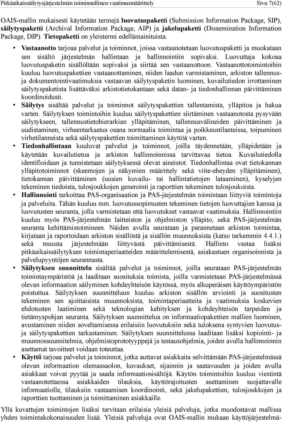 Vastaanotto tarjoaa palvelut ja toiminnot, joissa vastaanotetaan luovutuspaketti ja muokataan sen sisältö järjestelmän hallintaan ja hallinnointiin sopivaksi.