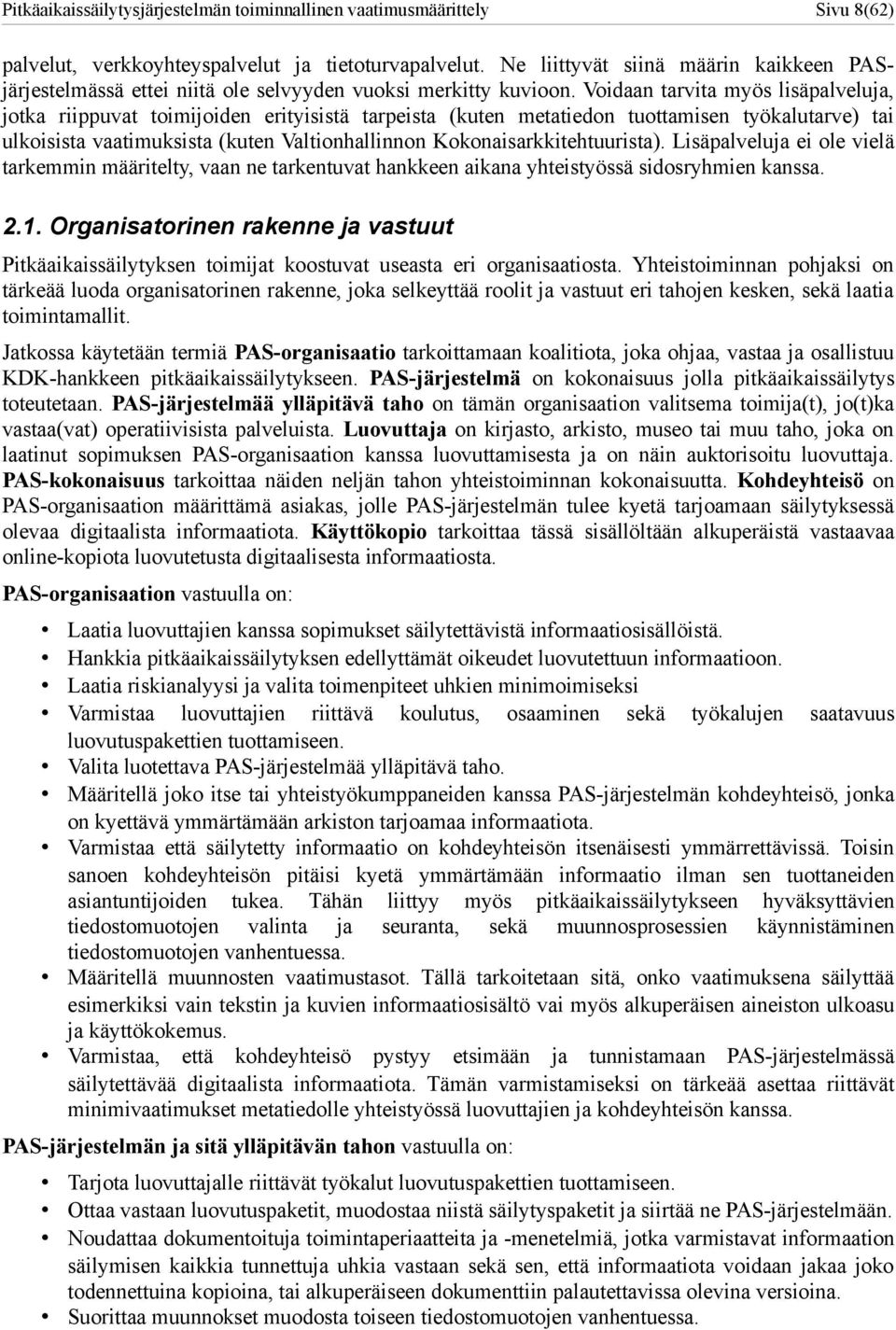 Voidaan tarvita myös lisäpalveluja, jotka riippuvat toimijoiden erityisistä tarpeista (kuten metatiedon tuottamisen työkalutarve) tai ulkoisista vaatimuksista (kuten Valtionhallinnon