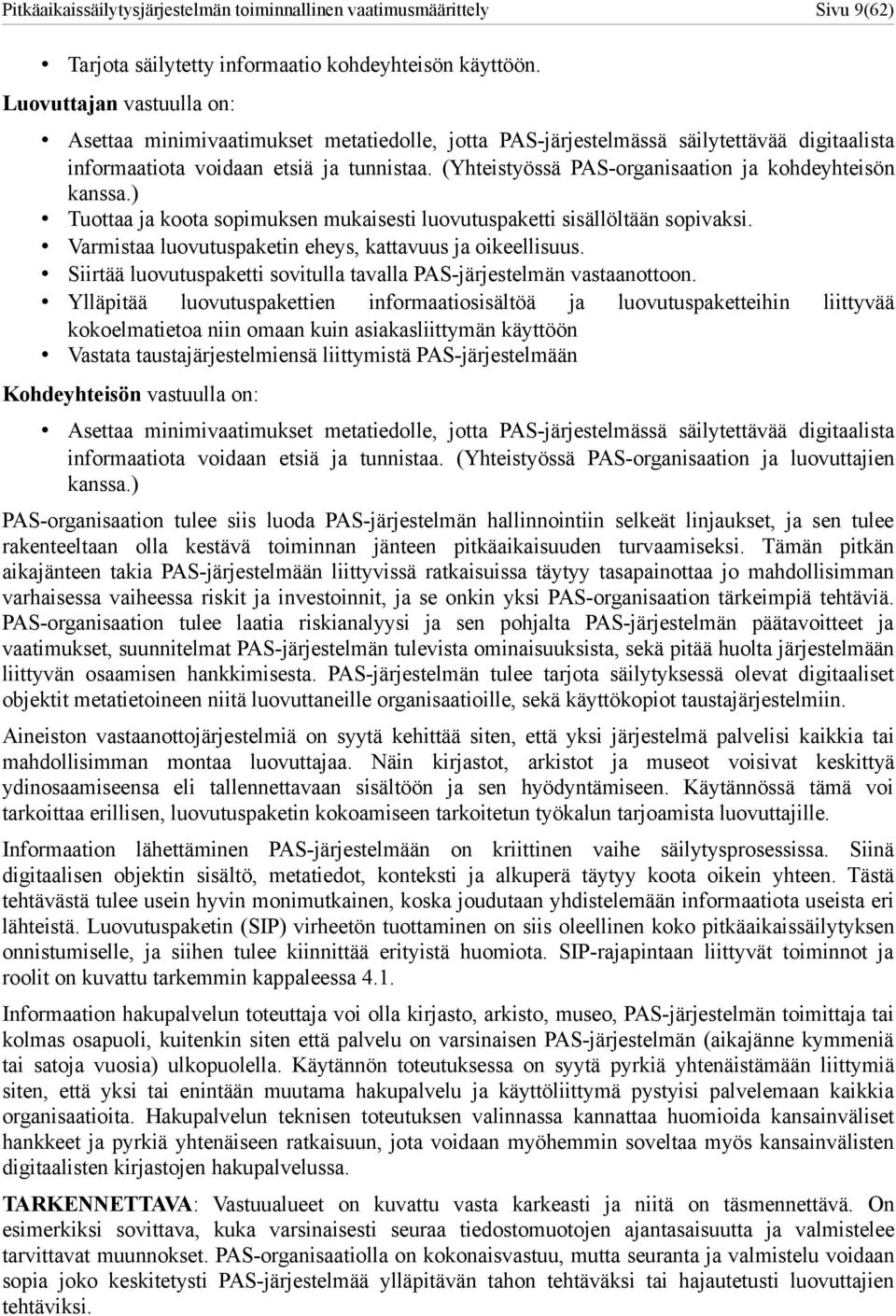 (Yhteistyössä PAS-organisaation ja kohdeyhteisön kanssa.) Tuottaa ja koota sopimuksen mukaisesti luovutuspaketti sisällöltään sopivaksi. Varmistaa luovutuspaketin eheys, kattavuus ja oikeellisuus.