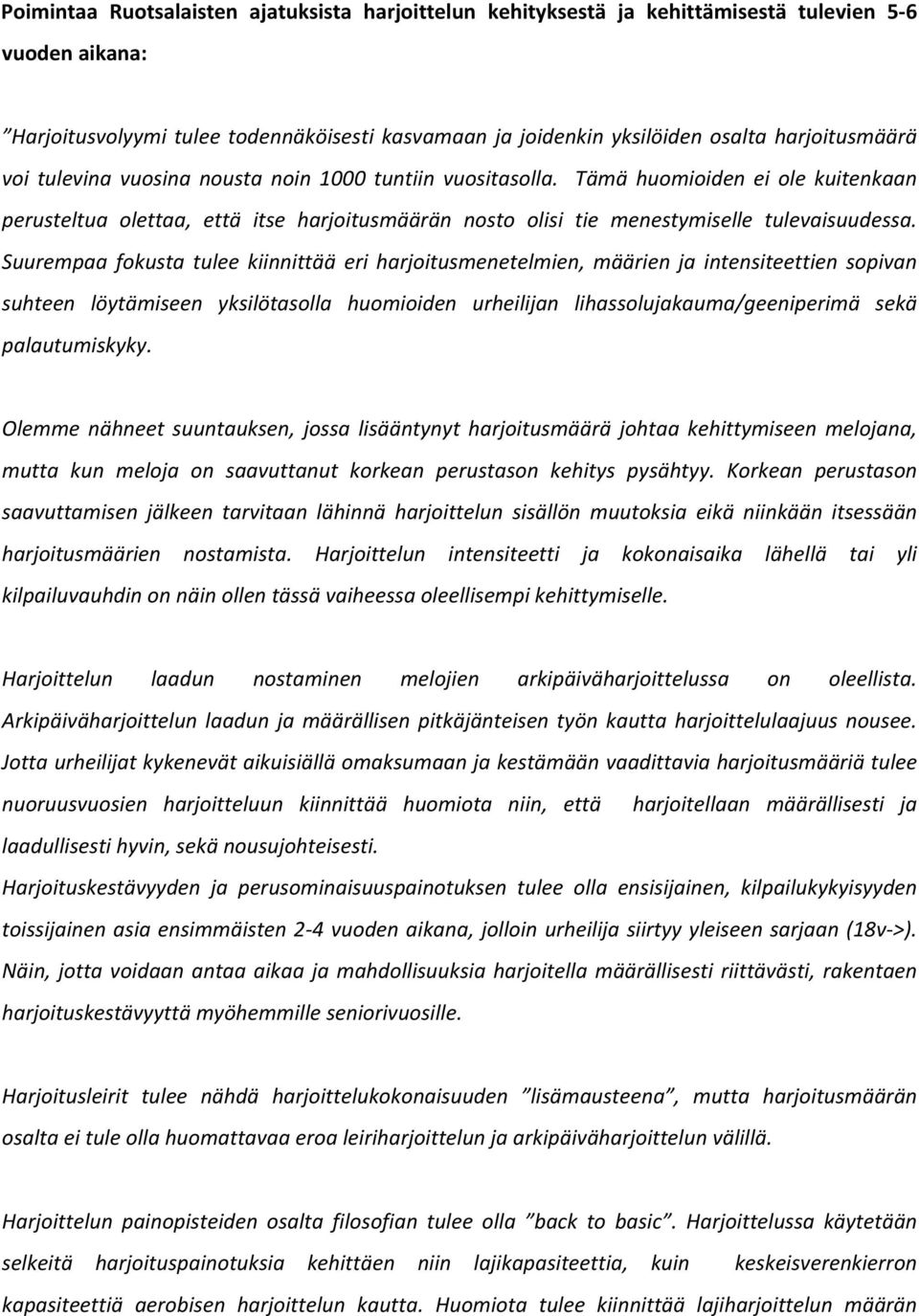 Tämä huomioiden ei ole kuitenkaan perusteltua olettaa, että itse harjoitusmäärän nosto olisi tie menestymiselle tulevaisuudessa.