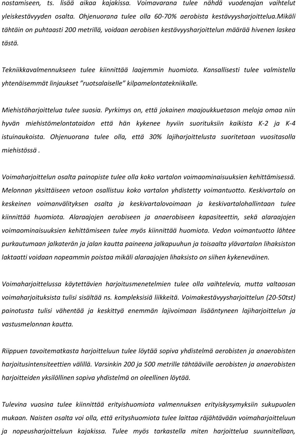 Kansallisesti tulee valmistella yhtenäisemmätlinjaukset ruotsalaiselle kilpamelontatekniikalle. Miehistöharjoitteluatuleesuosia.