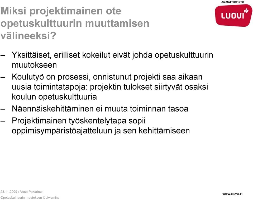 onnistunut projekti saa aikaan uusia toimintatapoja: projektin tulokset siirtyvät osaksi koulun