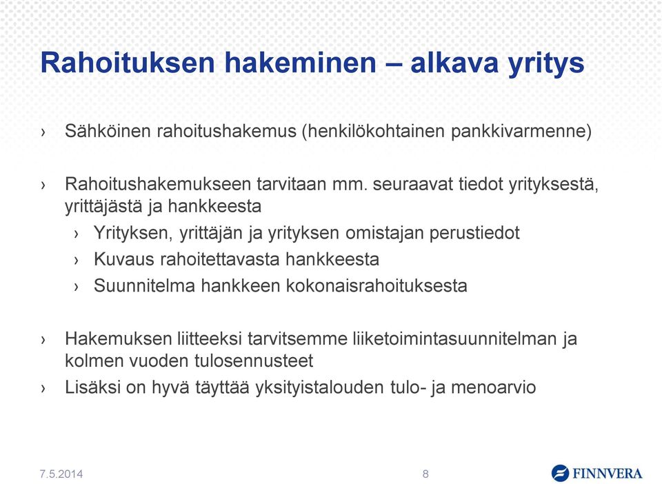 seuraavat tiedot yrityksestä, yrittäjästä ja hankkeesta Yrityksen, yrittäjän ja yrityksen omistajan perustiedot Kuvaus