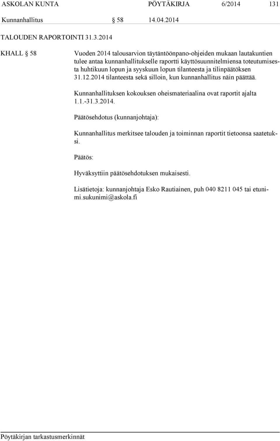 .3.2014 KHALL 58 Vuoden 2014 talousarvion täytäntöönpano-ohjeiden mukaan lautakuntien tulee antaa kunnanhallitukselle raportti käyttösuunnitelmiensa to teu tu mi sesta huhtikuun