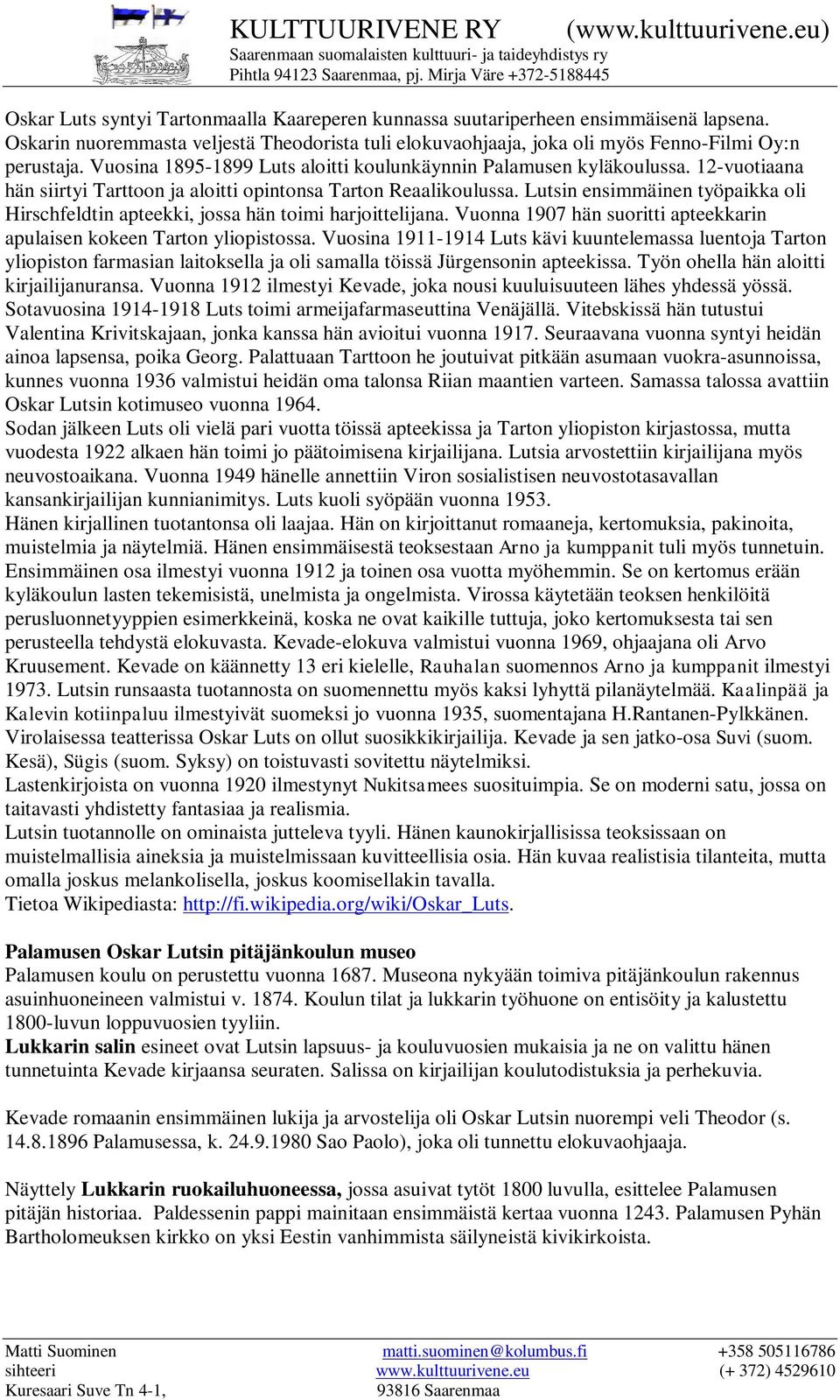 Lutsin ensimmäinen työpaikka oli Hirschfeldtin apteekki, jossa hän toimi harjoittelijana. Vuonna 1907 hän suoritti apteekkarin apulaisen kokeen Tarton yliopistossa.