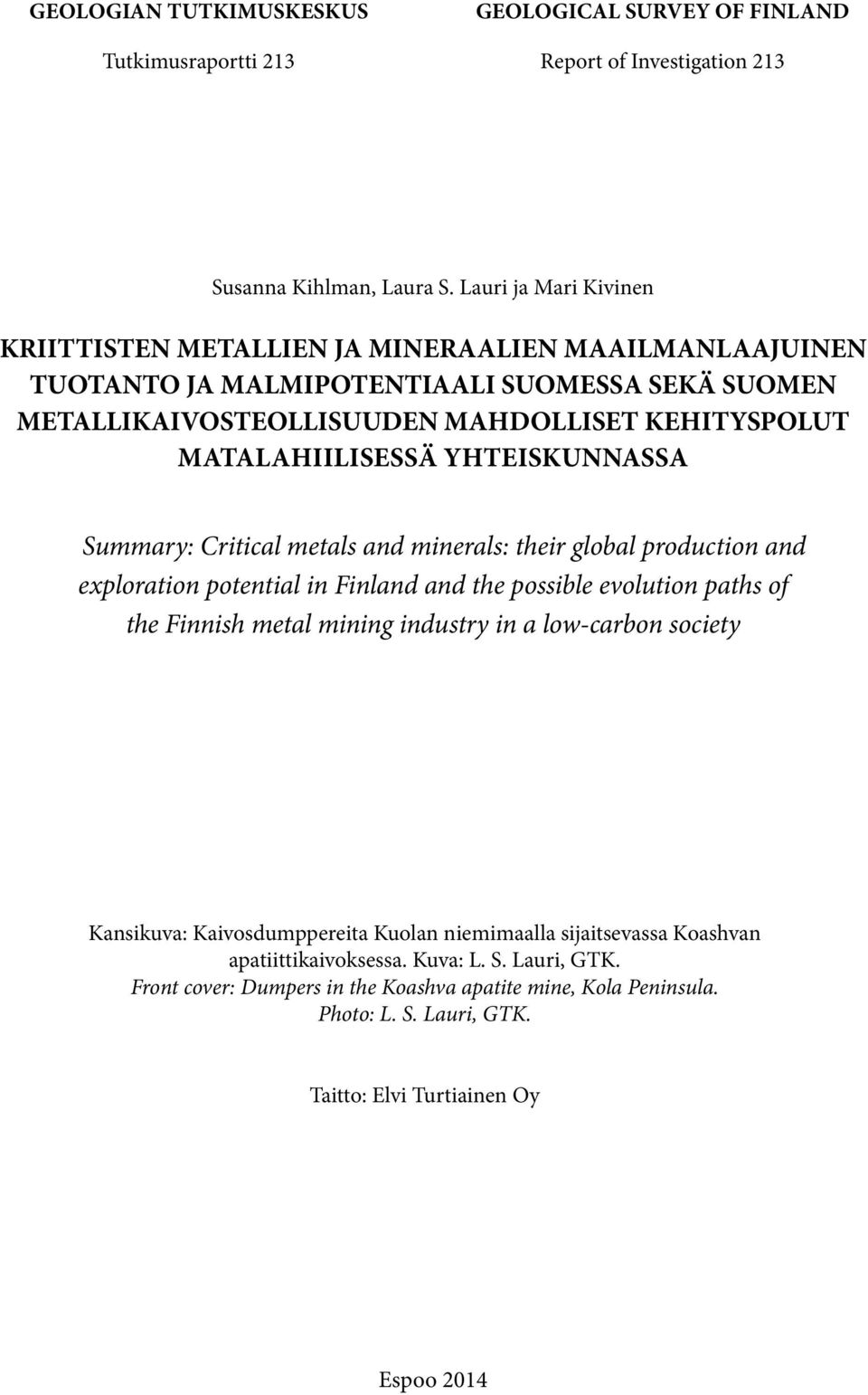 yhteiskunnassa Summary: Critical metals and minerals: their global production and exploration potential in Finland and the possible evolution paths of the Finnish metal mining industry in a