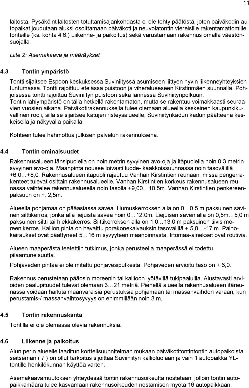 kohta 4.6.) Liikenne- ja paikoitus) sekä varustamaan rakennus omalla väestönsuojalla. Liite 2: Asemakaava ja määräykset 4.