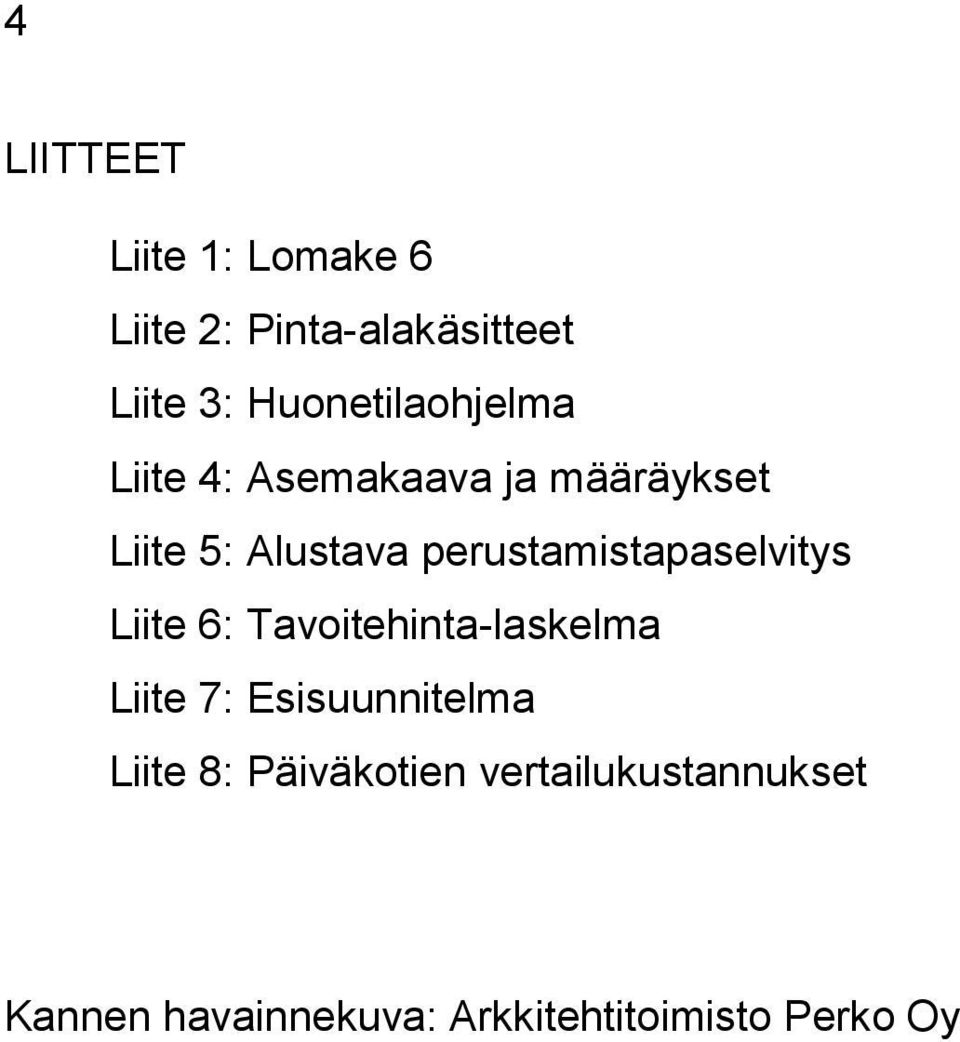 perustamistapaselvitys Liite 6: Tavoitehinta-laskelma Liite 7: