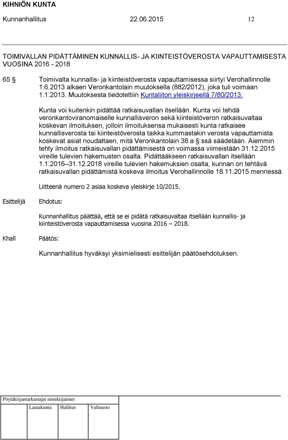 1.2013. Muutoksesta tiedotettiin Kuntaliiton yleiskirjeellä 7/80/2013. Kunta voi kuitenkin pidättää ratkaisuvallan itsellään.