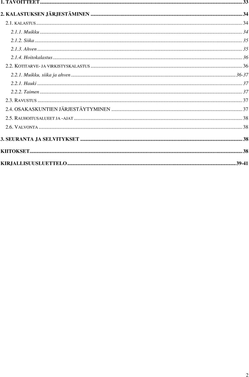 .. 37 2.2.2. Taimen... 37 2.3. RAVUSTUS... 37 2.4. OSAKASKUNTIEN JÄRJESTÄYTYMINEN... 37 2.5. RAUHOITUSALUEET JA -AJAT.