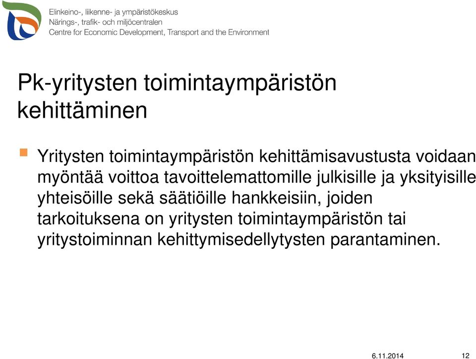 yksityisille yhteisöille sekä säätiöille hankkeisiin, joiden tarkoituksena on