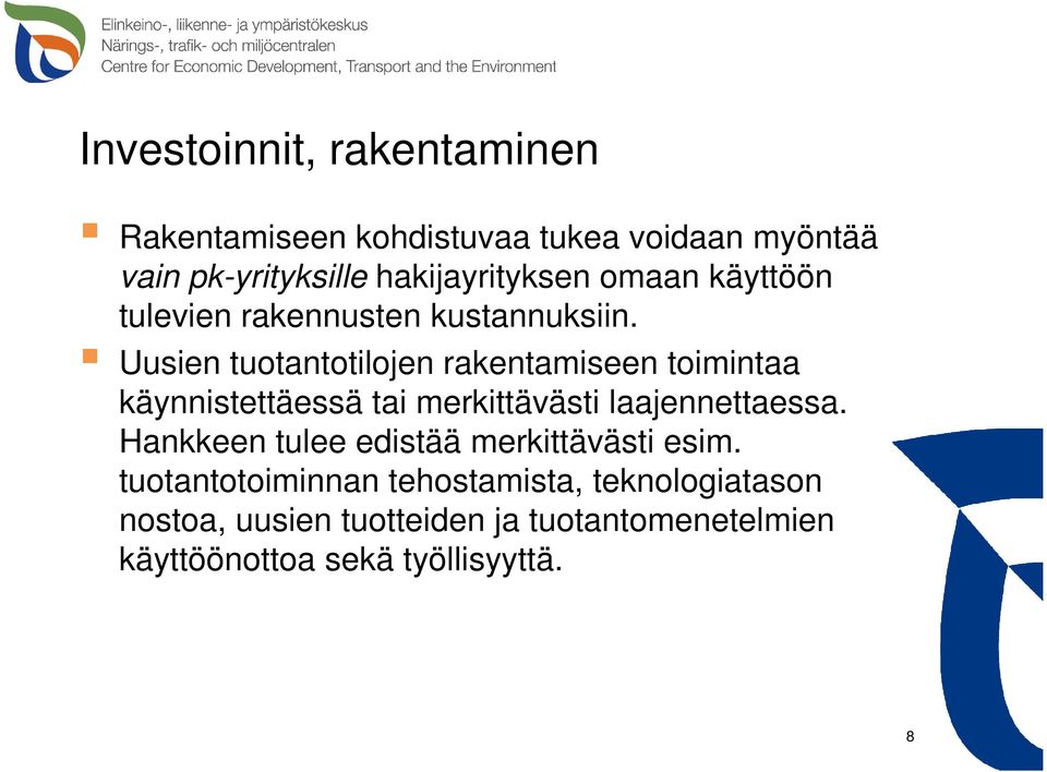 Uusien tuotantotilojen rakentamiseen toimintaa käynnistettäessä tai merkittävästi laajennettaessa.