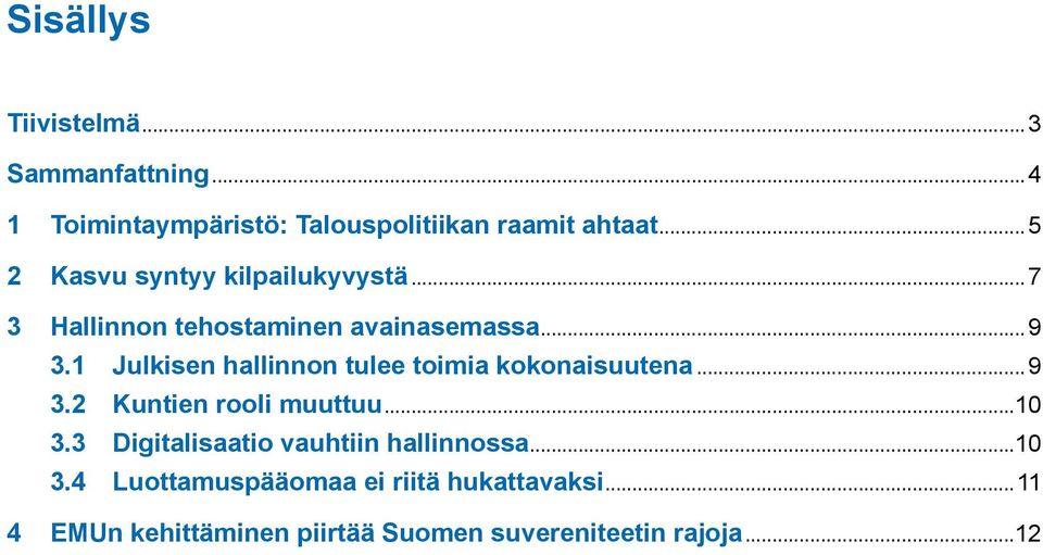 1 Julkisen hallinnon tulee toimia kokonaisuutena...9 3.2 Kuntien rooli muuttuu...10 3.