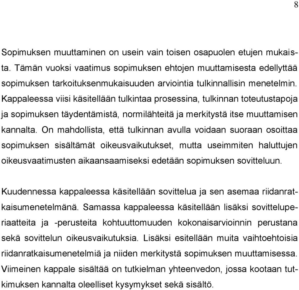 Kappaleessa viisi käsitellään tulkintaa prosessina, tulkinnan toteutustapoja ja sopimuksen täydentämistä, normilähteitä ja merkitystä itse muuttamisen kannalta.