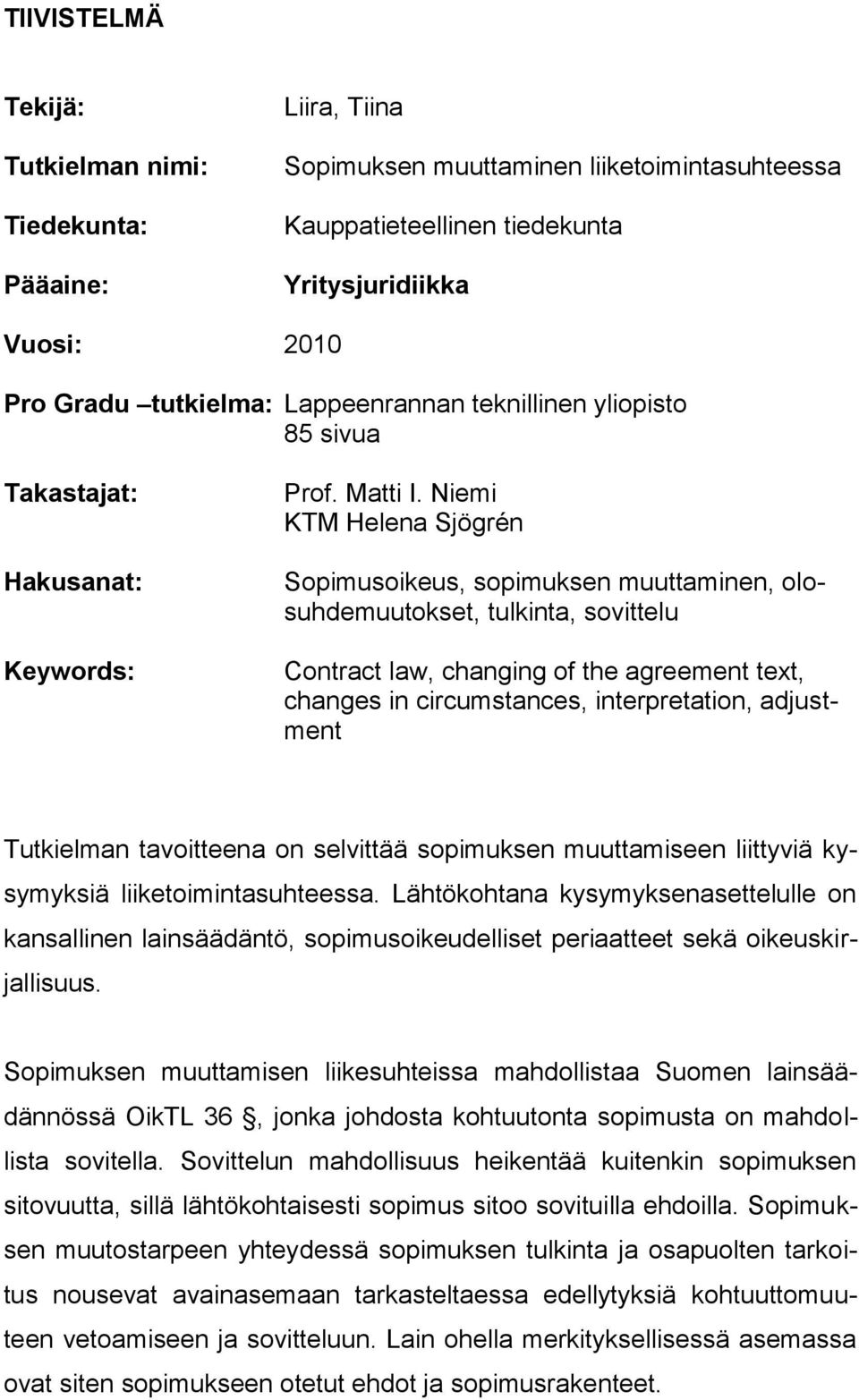 Niemi KTM Helena Sjögrén Sopimusoikeus, sopimuksen muuttaminen, olosuhdemuutokset, tulkinta, sovittelu Contract law, changing of the agreement text, changes in circumstances, interpretation,