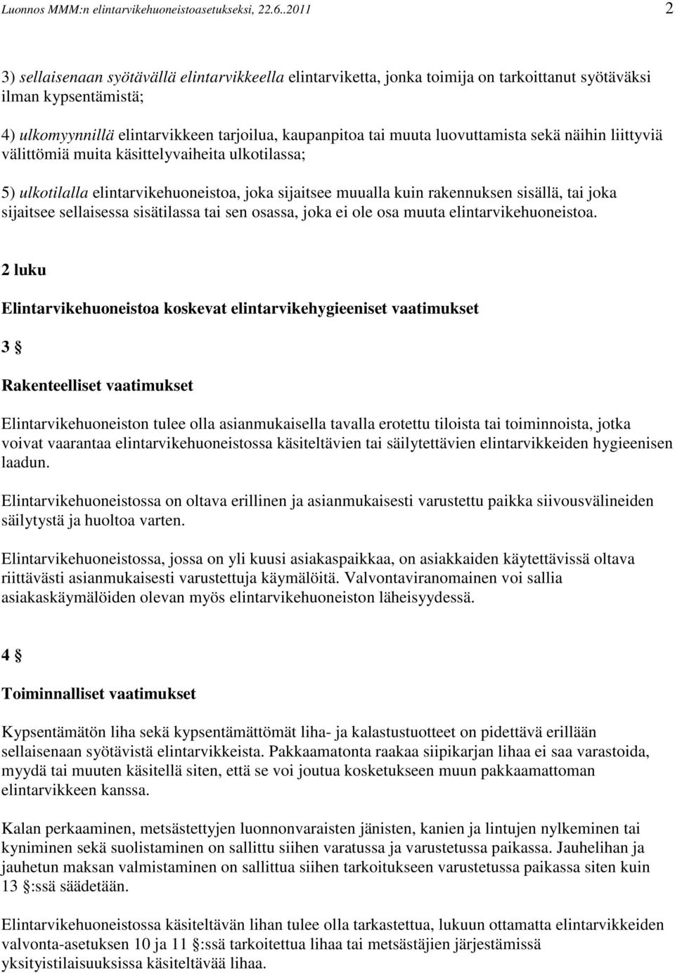 luovuttamista sekä näihin liittyviä välittömiä muita käsittelyvaiheita ulkotilassa; 5) ulkotilalla elintarvikehuoneistoa, joka sijaitsee muualla kuin rakennuksen sisällä, tai joka sijaitsee