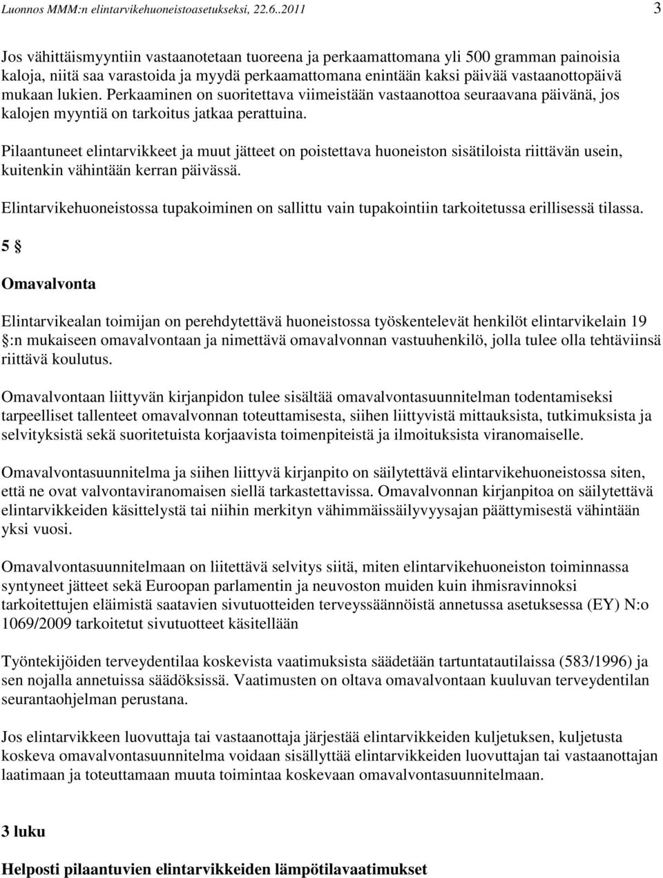 lukien. Perkaaminen on suoritettava viimeistään vastaanottoa seuraavana päivänä, jos kalojen myyntiä on tarkoitus jatkaa perattuina.