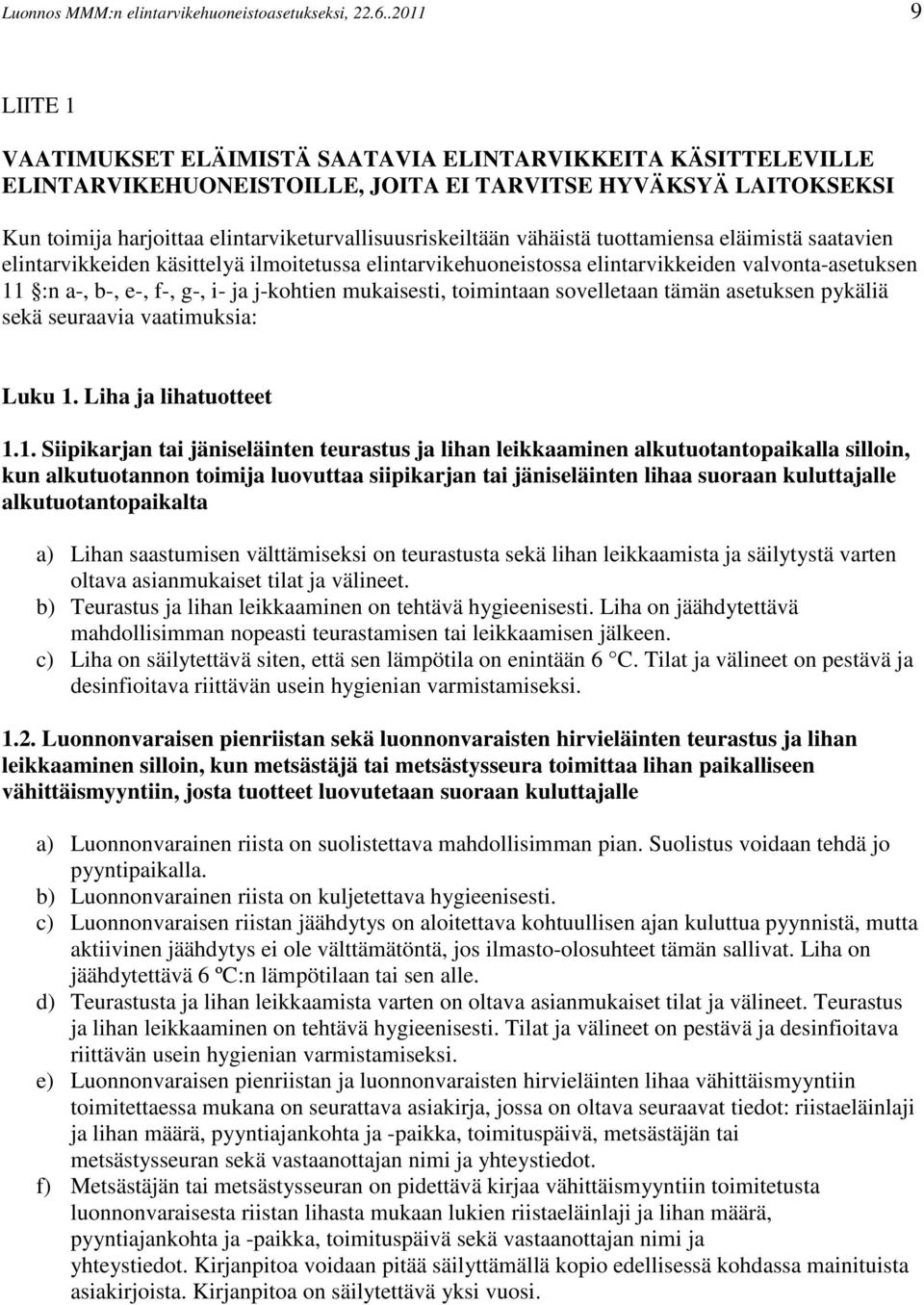 elintarviketurvallisuusriskeiltään vähäistä tuottamiensa eläimistä saatavien elintarvikkeiden käsittelyä ilmoitetussa elintarvikehuoneistossa elintarvikkeiden valvonta-asetuksen 11 :n a-, b-, e-, f-,