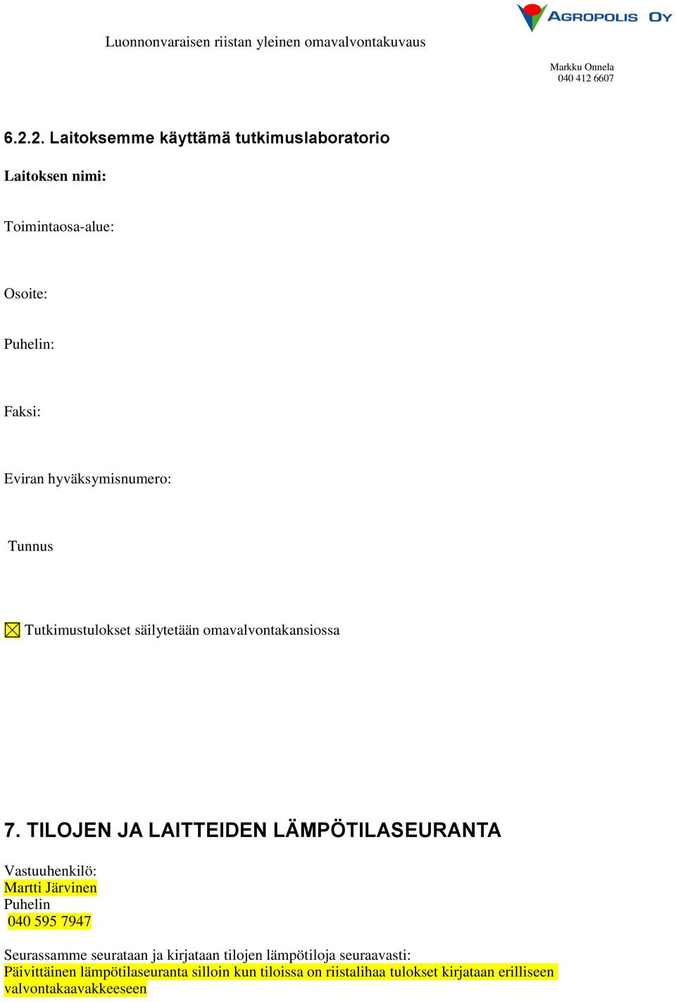 TILOJEN JA LAITTEIDEN LÄMPÖTILASEURANTA Seurassamme seurataan ja kirjataan tilojen lämpötiloja