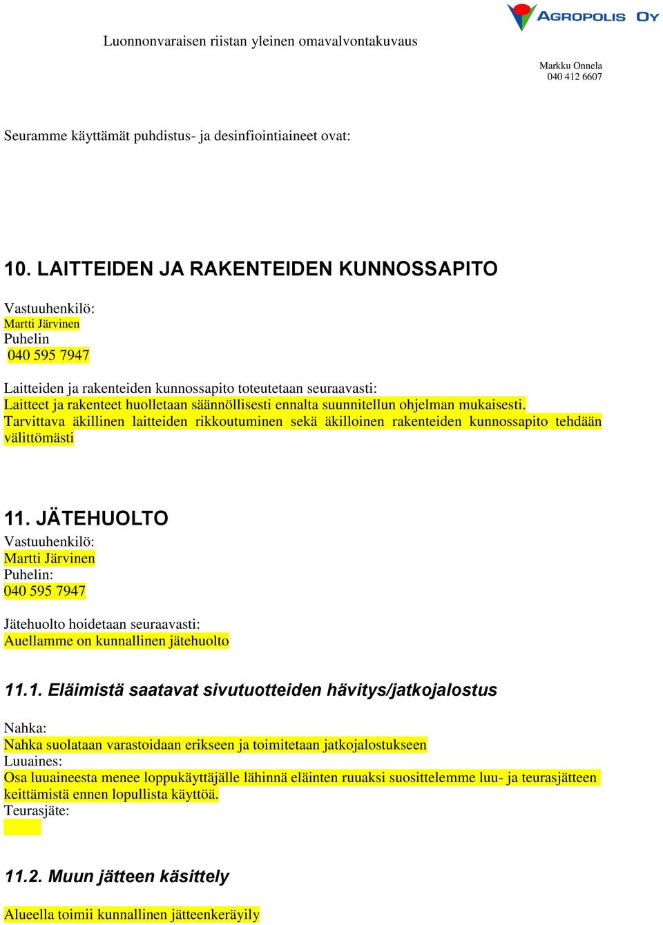 Tarvittava äkillinen laitteiden rikkoutuminen sekä äkilloinen rakenteiden kunnossapito tehdään välittömästi 11