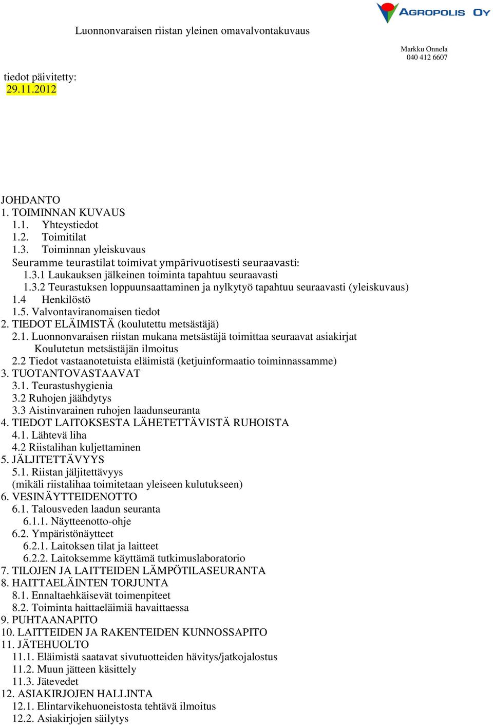 2 Tiedot vastaanotetuista eläimistä (ketjuinformaatio toiminnassamme) 3. TUOTANTOVASTAAVAT 3.1. Teurastushygienia 3.2 Ruhojen jäähdytys 3.3 Aistinvarainen ruhojen laadunseuranta 4.