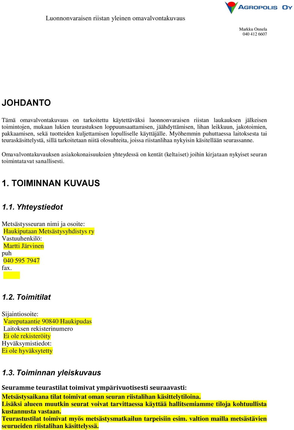 Myöhemmin puhuttaessa laitoksesta tai teuraskäsittelystä, sillä tarkoitetaan niitä olosuhteita, joissa riistanlihaa nykyisin käsitellään seurassanne.