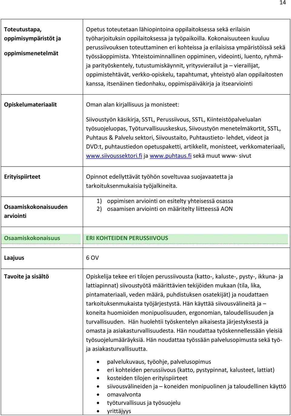 Yhteistoiminnallinen oppiminen, videointi, luento, ryhmäja parityöskentely, tutustumiskäynnit, yritysvierailut ja vierailijat, oppimistehtävät, verkko-opiskelu, tapahtumat, yhteistyö alan