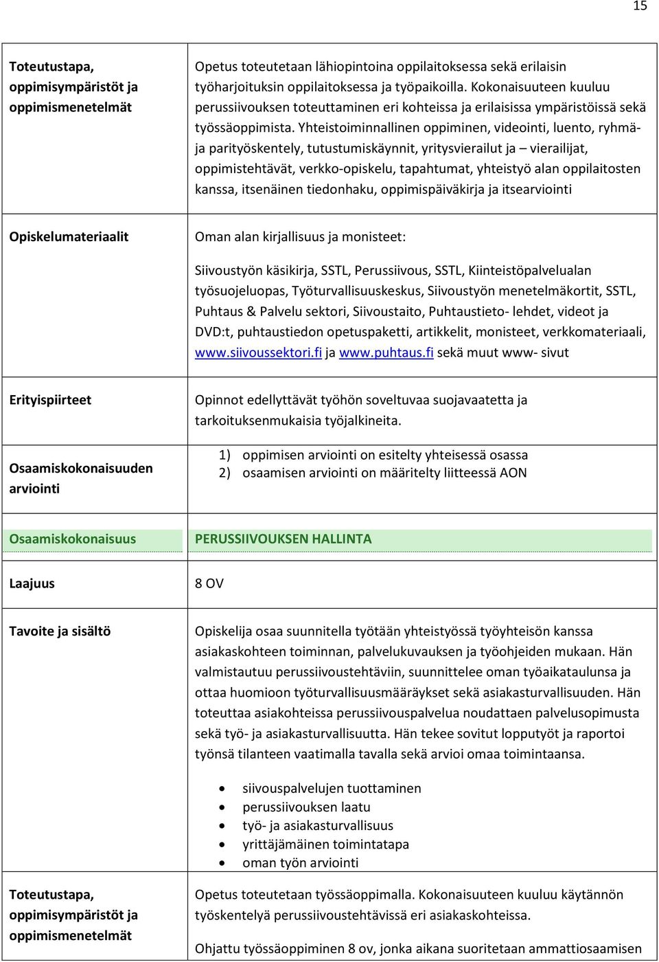 Yhteistoiminnallinen oppiminen, videointi, luento, ryhmäja parityöskentely, tutustumiskäynnit, yritysvierailut ja vierailijat, oppimistehtävät, verkko-opiskelu, tapahtumat, yhteistyö alan