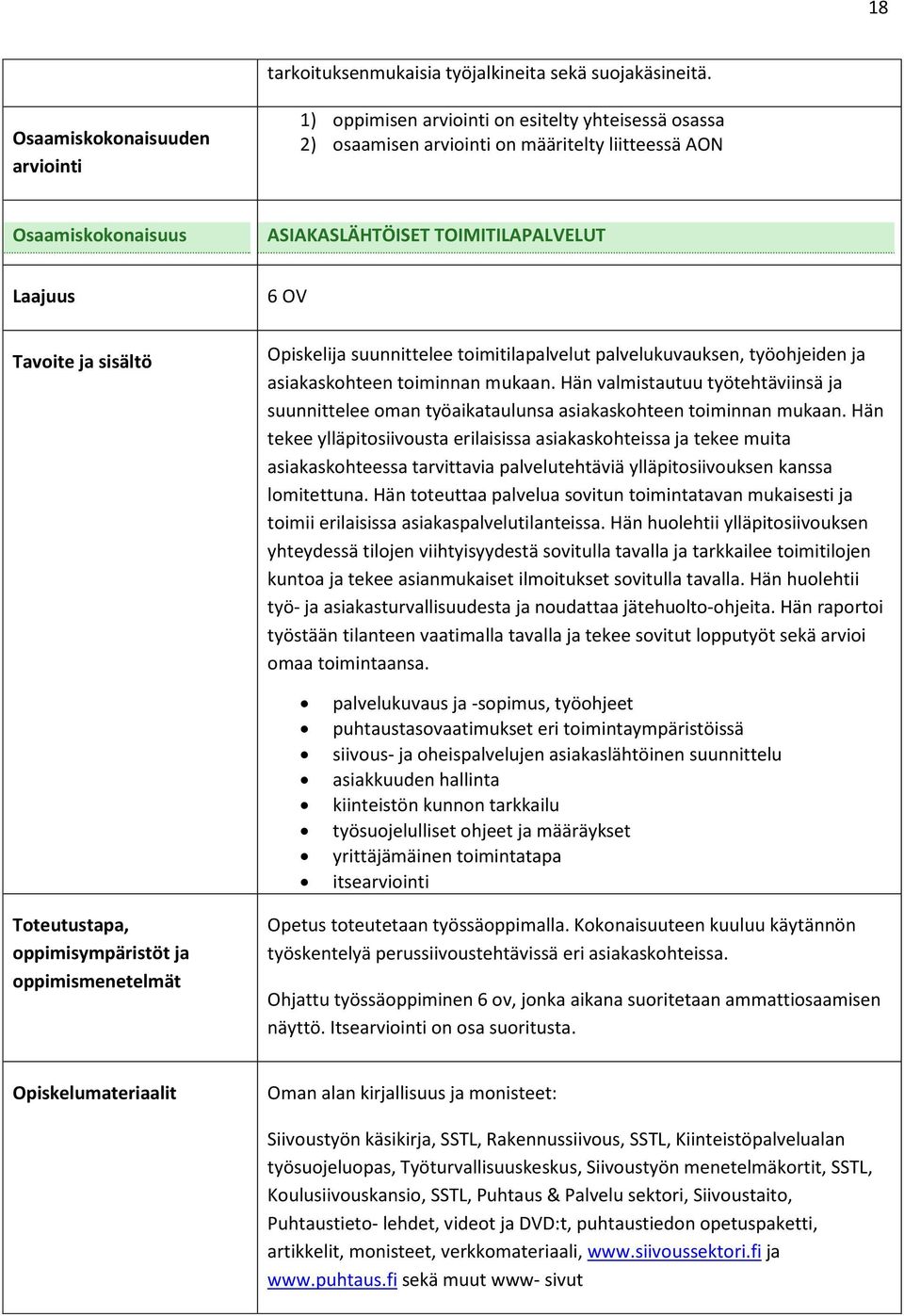 toiminnan mukaan. Hän valmistautuu työtehtäviinsä ja suunnittelee oman työaikataulunsa asiakaskohteen toiminnan mukaan.