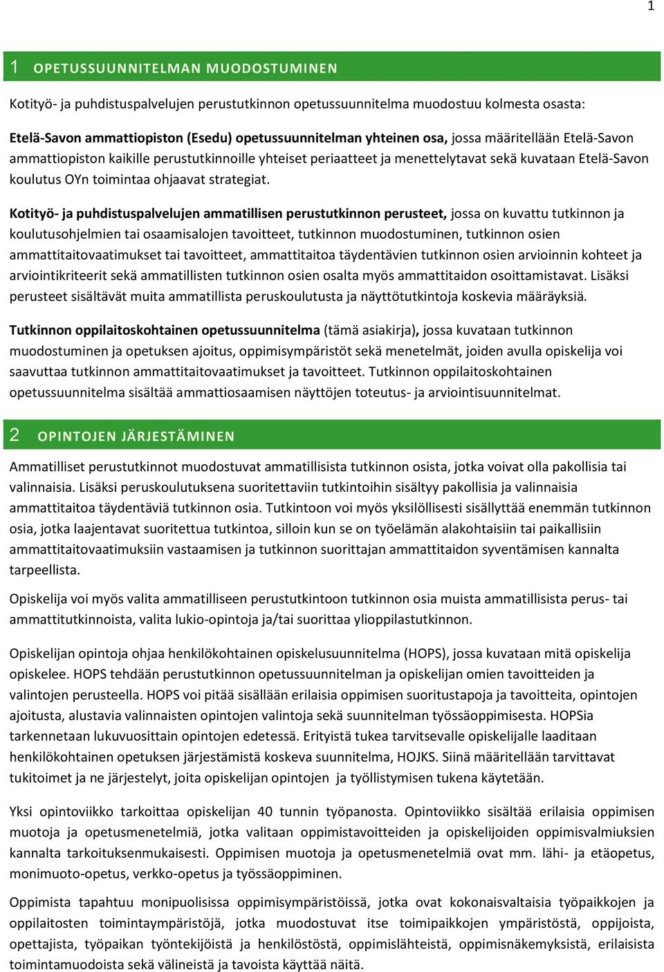 Kotityö- ja puhdistuspalvelujen ammatillisen perustutkinnon perusteet, jossa on kuvattu tutkinnon ja koulutusohjelmien tai osaamisalojen tavoitteet, tutkinnon muodostuminen, tutkinnon osien