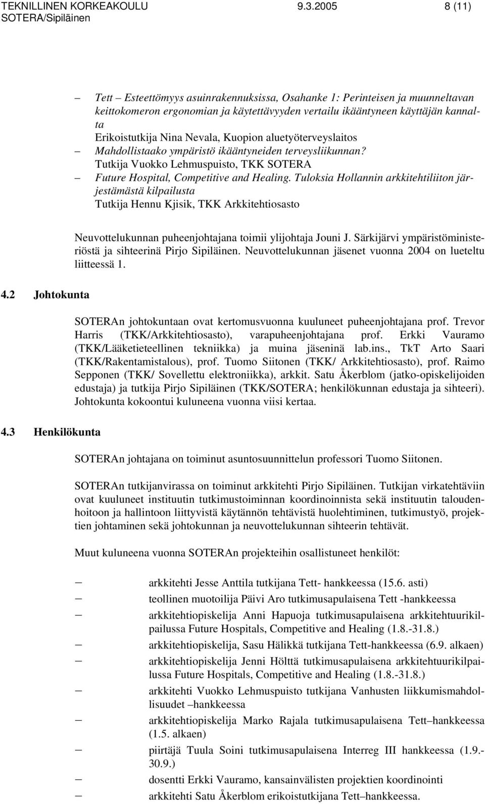 Nevala, Kuopion aluetyöterveyslaitos Mahdollistaako ympäristö ikääntyneiden terveysliikunnan? Tutkija Vuokko Lehmuspuisto, TKK SOTERA Future Hospital, Competitive and Healing.