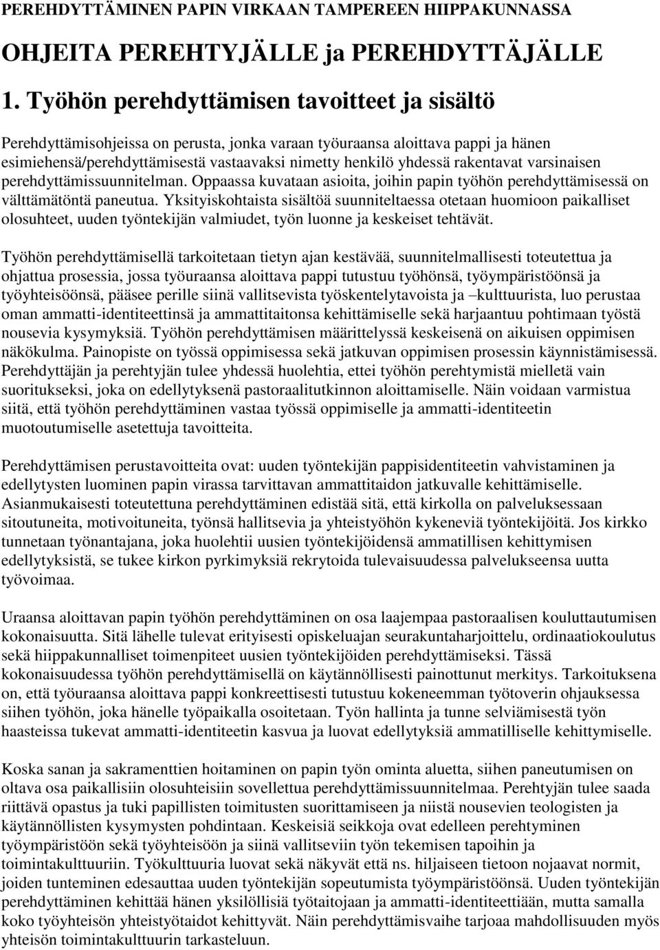 rakentavat varsinaisen perehdyttämissuunnitelman. Oppaassa kuvataan asioita, joihin papin työhön perehdyttämisessä on välttämätöntä paneutua.