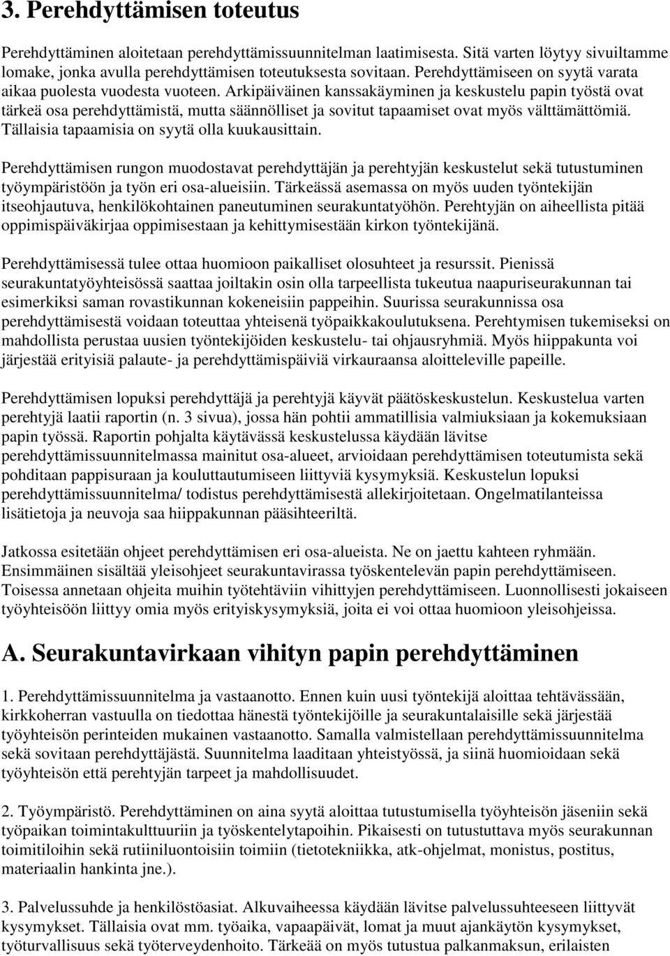 Arkipäiväinen kanssakäyminen ja keskustelu papin työstä ovat tärkeä osa perehdyttämistä, mutta säännölliset ja sovitut tapaamiset ovat myös välttämättömiä.