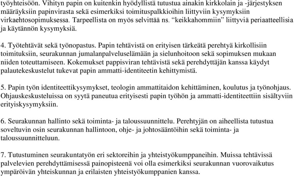 Tarpeellista on myös selvittää ns. keikkahommiin liittyviä periaatteellisia ja käytännön kysymyksiä. 4. Työtehtävät sekä työnopastus.