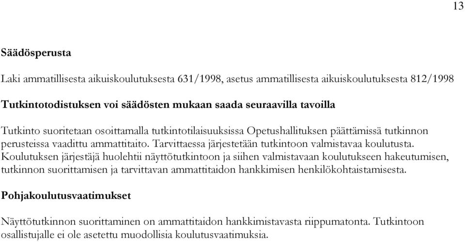 Tarvittaessa järjestetään tutkintoon valmistavaa koulutusta.