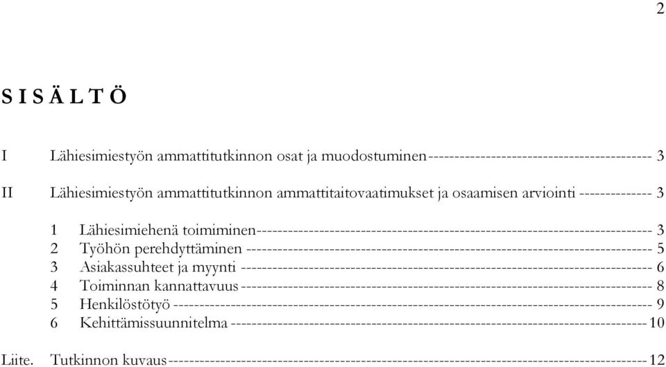 ------------------------------------------------------------------------------ 5 3 Asiakassuhteet ja myynti ------------------------------------------------------------------------------- 6 4