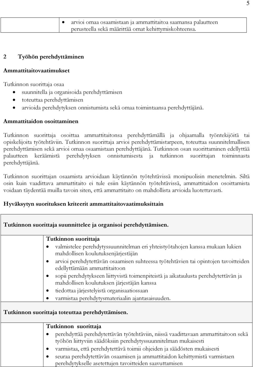 Ammattitaidon osoittaminen osoittaa ammattitaitonsa perehdyttämällä ja ohjaamalla työntekijöitä tai opiskelijoita työtehtäviin.