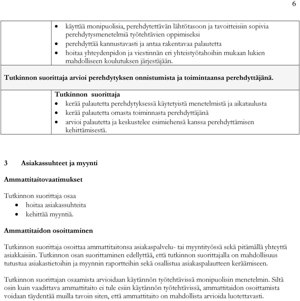 kerää palautetta perehdytyksessä käytetyistä menetelmistä ja aikataulusta kerää palautetta omasta toiminnasta perehdyttäjänä arvioi palautetta ja keskustelee esimiehensä kanssa perehdyttämisen